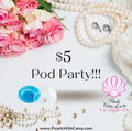 $5 Pod Party!